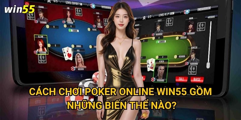 Cách chơi poker online Win55 có khác poker truyền thống không? 2 Cách chơi poker online Win55 gồm những biến thể nào?