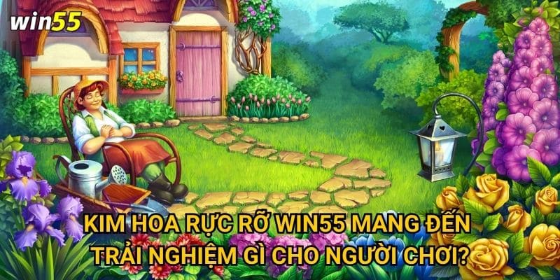 Có phải Kim Hoa Rực Rỡ là slot game đẹp nhất Win55? 2 Kim Hoa Rực Rỡ Win55 mang đến trải nghiệm gì cho người chơi?