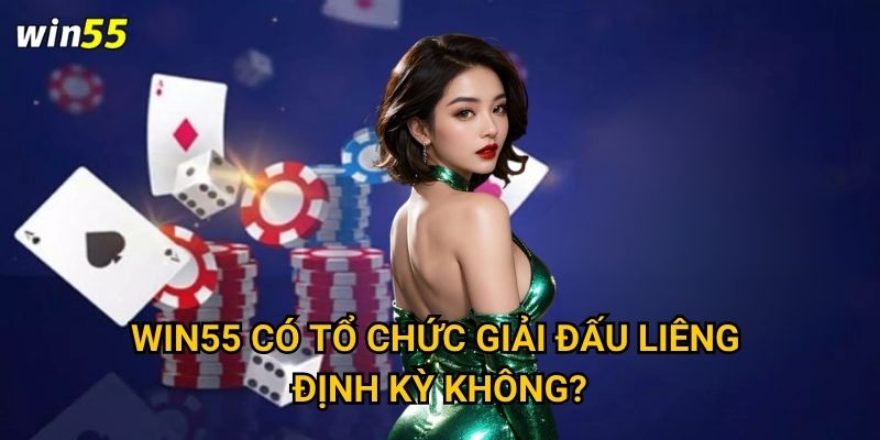 Có phải Liêng là trò chơi dân gian được Win55 phát triển hoàn hảo nhất? 3 Win55 có tổ chức giải đấu Liêng định kỳ không?
