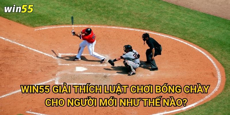 Bộ môn cược bóng chày Win55 có dễ hiểu đối với người Việt không? 3 Win55 giải thích luật chơi bóng chày cho người mới như thế nào?